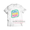 Call Your Mom T Shirt