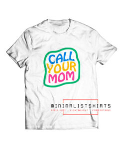 Call Your Mom T Shirt