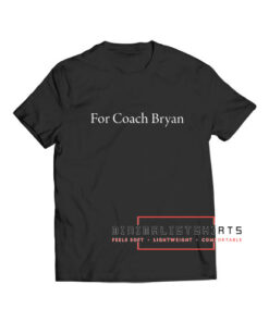 For Coach Bryan T Shirt