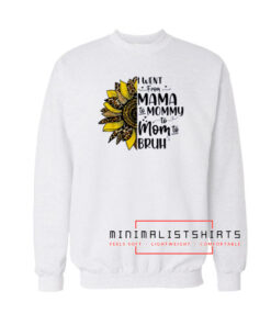 Mama mommy mom bruh Sweatshirt