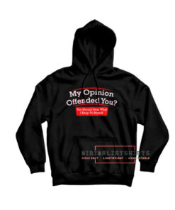 My opinion offended you Hoodie