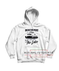 My retirement plan is the lake Hoodie