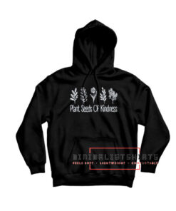 Plant Seeds Of Kindness Hoodie