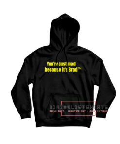 Youre just mad because its brad Hoodie