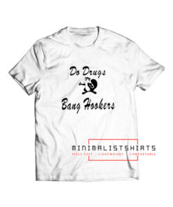 Do Drugs Bang Hookers T Shirt