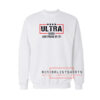 Ultra Maga And Proud Of It Sweatshirt