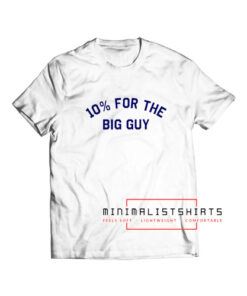 10% for the big guy T Shirt